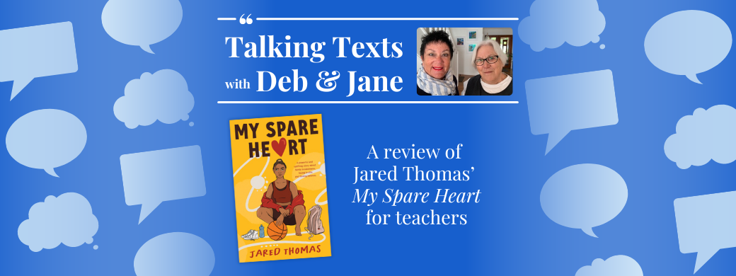 Jared Thomas' "My Spare Heart" teachers' review - Talking Texts with Deb & Jane #36