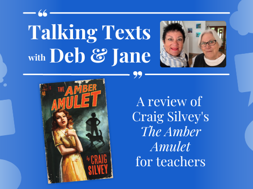 Talking Texts with Deb & Jane: a review of Craig Silvey's "The Amber Amulet" for teachers