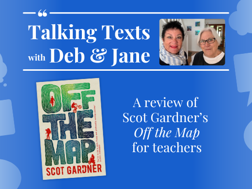 Scot Gardner's "Off the Map" teachers' review - Talking Texts with Deb & Jane #42