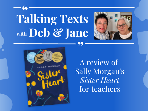 Talking Texts with Deb & Jane: a review of Sally Morgan's "Sister Heart" for teachers