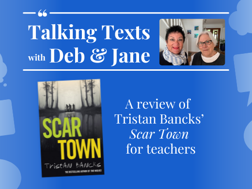 Tristan Bancks' "Scar Town" teachers' review - Talking Texts with Deb & Jane #56