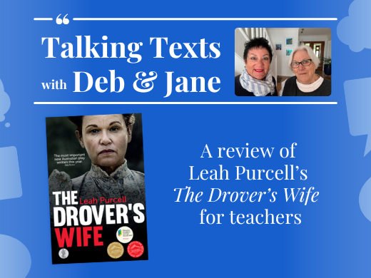 Leah Purcell's "The Drover's Wife" teachers' review - Talking Texts with Deb & Jane #98